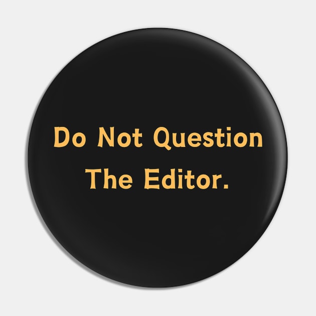 Do Not Question The Editor Pin by manandi1