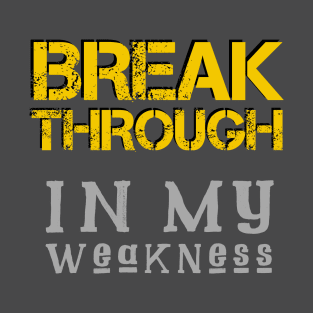 Breakthrough In My Weakness T-Shirt