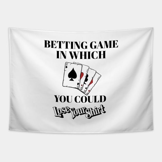 Betting Game In Which You Could Lose Shirt - Board Game Tapestry by christinehearst