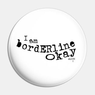 I am Borderline Okay Pin