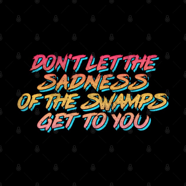 Swamp Of Sadness / 80s Retro Typography by DankFutura