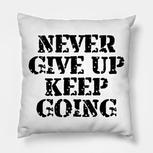 Never Give Up Keep Going Pillow