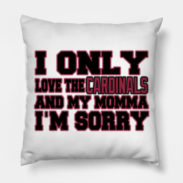 Only Love the Cardinals and My Momma! Pillow by OffesniveLine