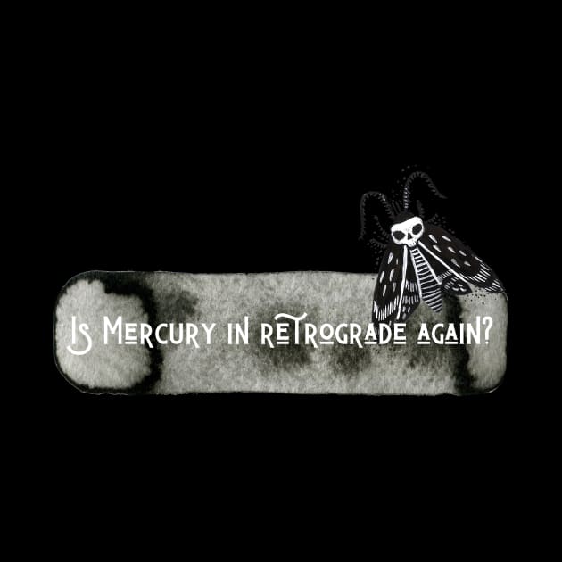 Is Mercury In Retrograde Again? by BitterBaubles