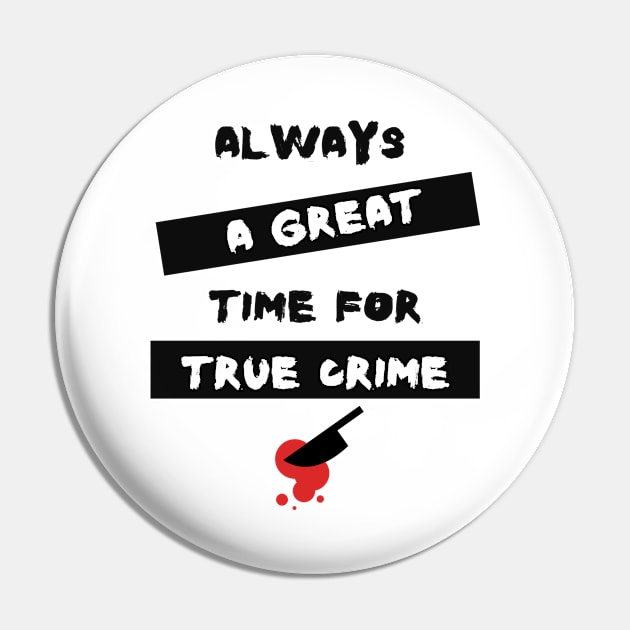 Always A Great Time For True Crime Pin by Cor Designs