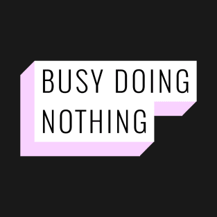 BUSY DOING NOTHING T-Shirt