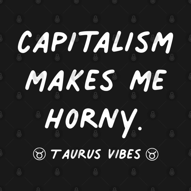 Capitalism makes me horny quote quotes zodiac astrology signs horoscope by Astroquotes