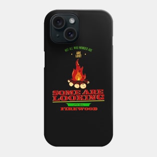 Not All Who Wonder Are Lost Some Are Looking For Cool firewood Phone Case