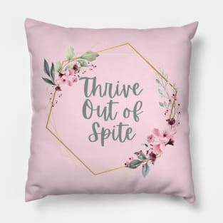 Thrive Out of Spite Pillow