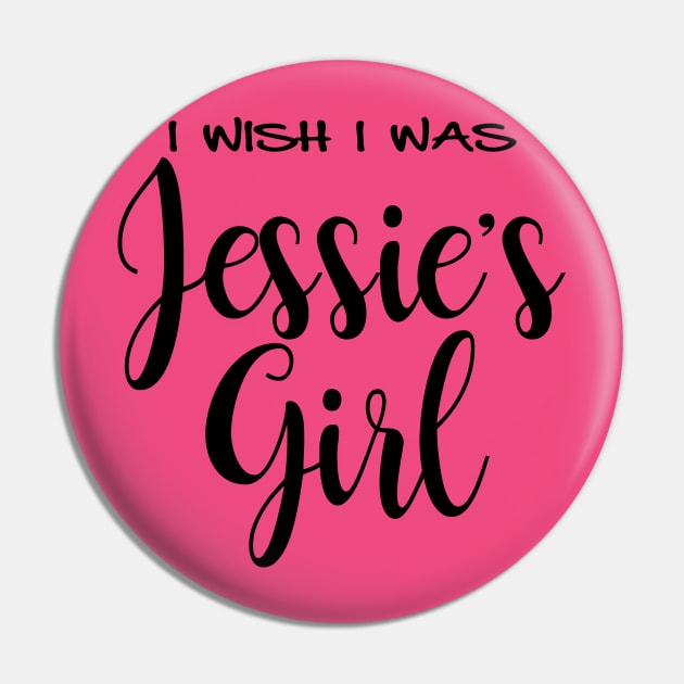 I wish I was Jessie's Girl Pin by MonarchGraphics