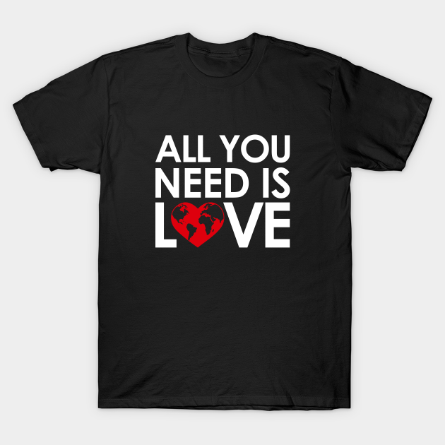 Discover ALL YOU NEED IS LOVE - All You Need Is Love - T-Shirt