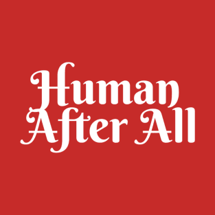 Human After All T-Shirt