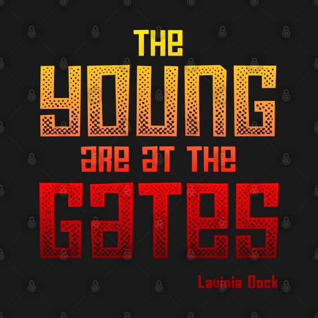 The Young Are At the Gates: Activist quote from 1917 by feminist and suffragist Lavinia Dock (red and yellow) by Ofeefee