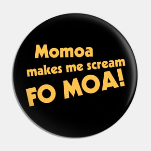 Momoa Makes Me Scream Pin