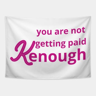 you are not getting paid kenough Tapestry