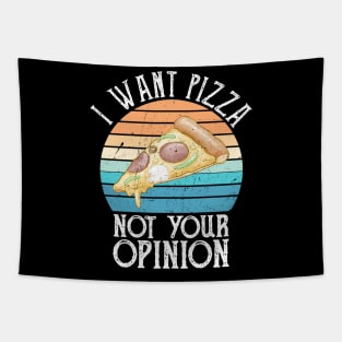 I Want Pizza Not Your Opinion funny pizza gift Tapestry