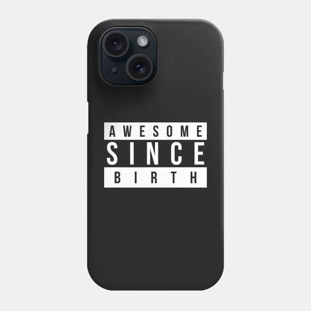 Awesome Since Birth Phone Case by TheArtism