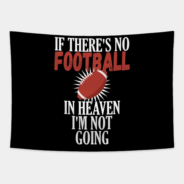 If There Is No Football In Heaven Im Not Going Tapestry by SoCoolDesigns