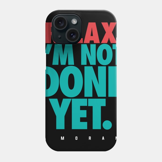 Not Done Yet Phone Case by lockdownmnl09