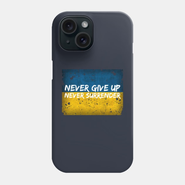 Never Give Up, Never Surrender - Ukraine Support Shirt Phone Case by Alt World Studios