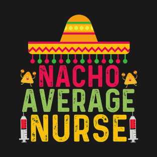 Nacho average nurse T-Shirt