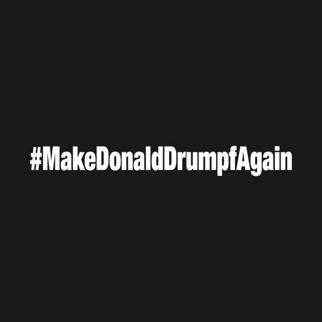 #MakeDonaldDrumpfAgain by fishbiscuit