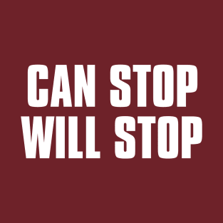 CAN STOP WILL STOP T-Shirt