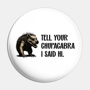 Tell Your Chupacabra I Said Hi Urban Legend Parody Pin