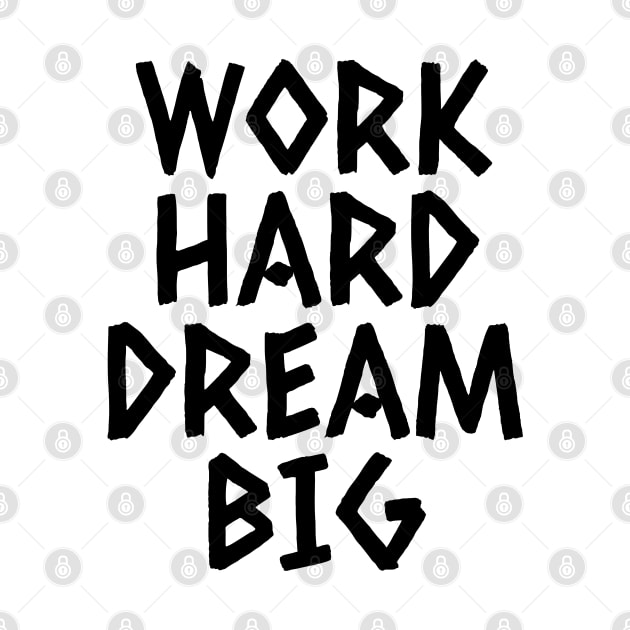 Work Hard Dream Big by Texevod