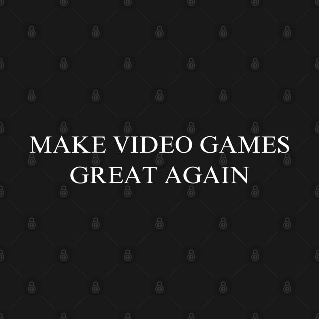 Make Video Games Great Again by coyoteandroadrunner