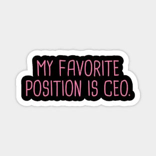 My Favorite Position Is Ceo Stup Entrepreneur Magnet