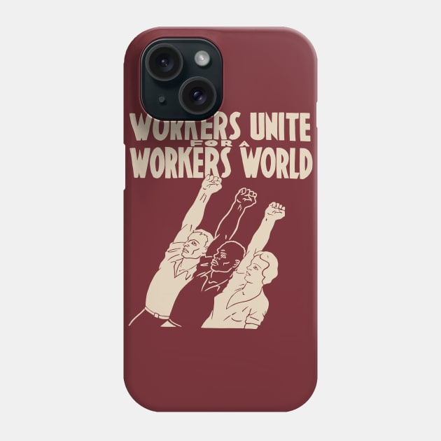 Workers Unite For A Workers World - Socialist, Leftist, Workers of the World Unite Phone Case by SpaceDogLaika