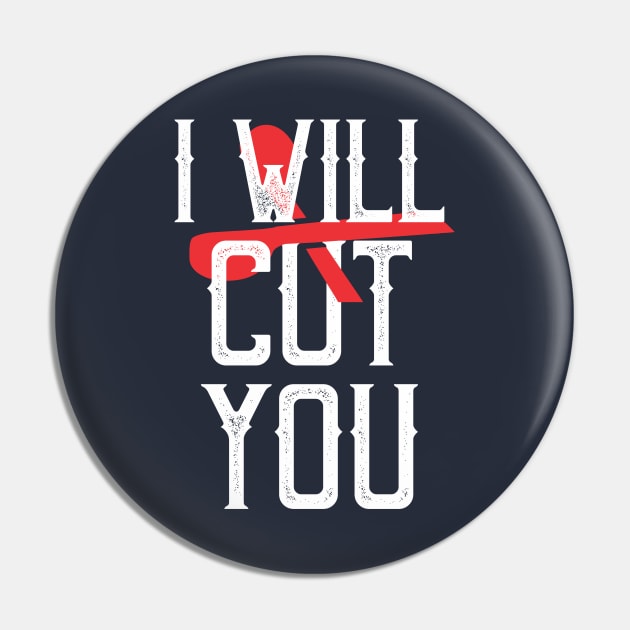 I will cut you Pin by CreativeIkbar Prints