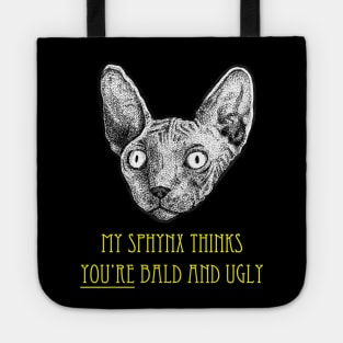 My Sphynx Cat Thinks You're Bald and Ugly Tote