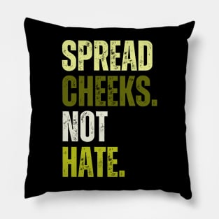 Spread Cheeks Not Hate Pillow