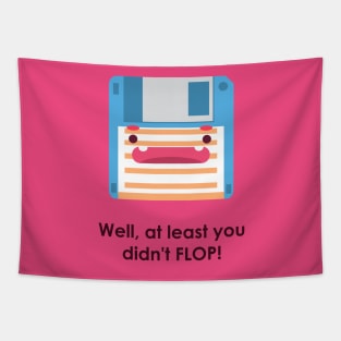 You can never flop! Tapestry