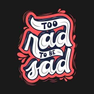 Too Rad To Be Sad Red T-Shirt