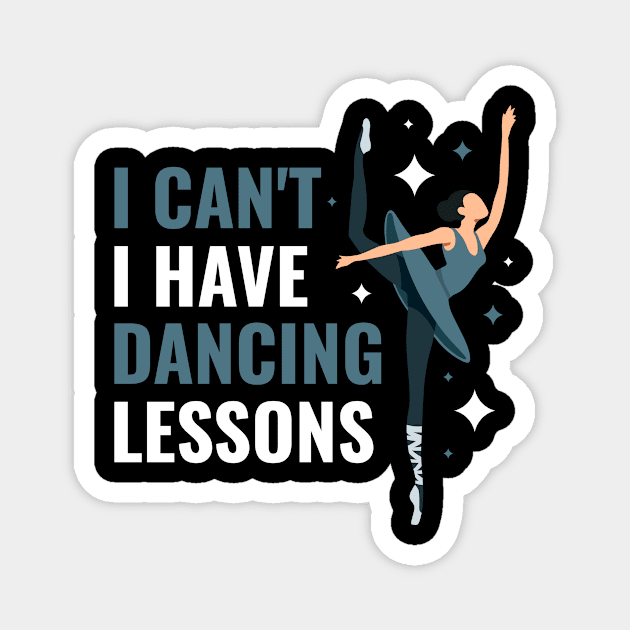 I Can't I Have Dancing Lessons Funny Dancing  Gift Magnet by CatRobot