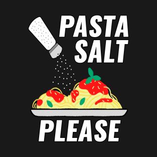 Pasta Salt Please T-Shirt