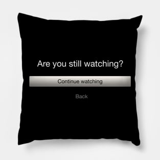 Still Watching? Pillow