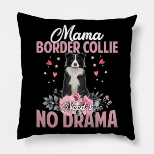 Dog Mama Border Collie Needs No DramaFunnyCute Mommy141 paws Pillow