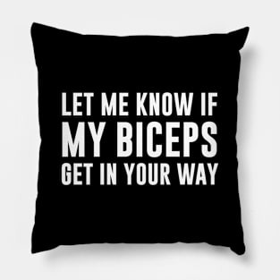 Let Me Know If My Biceps Get In Your Way Pillow