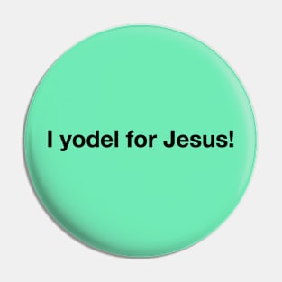 I yodel for Jesus! Pin