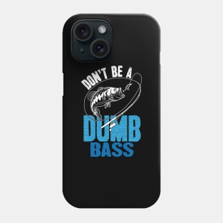 Don't be a dumb bass fishing Phone Case