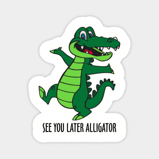 See You Later Alligator Magnets Teepublic