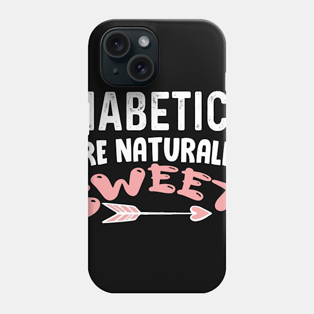 Diabetics are naturally sweet T-Shirt | Funny diabetes Phone Case by Get Yours