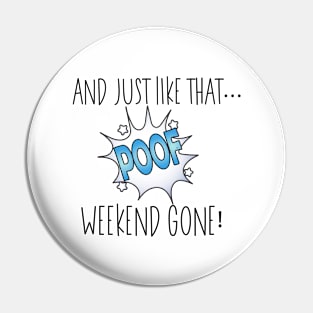 And Just Like That... Poof Weekend Gone! Pin