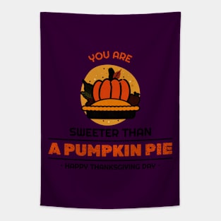 You are Sweeter Than A PUMPKIN PIE  HAPPY THANKSGIVING DAY Tapestry