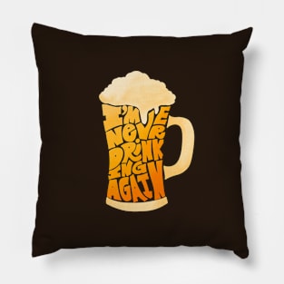 I am never drinking again Pillow