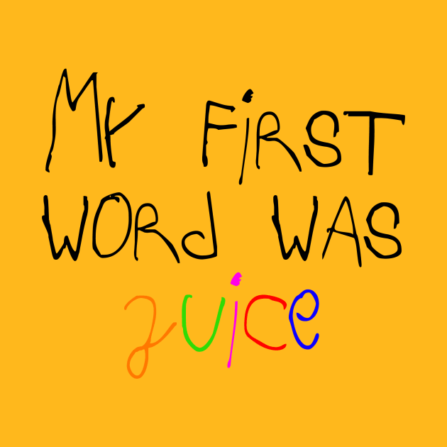 My First Word Was Juice Title by platothethird